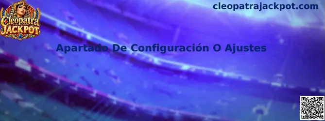 Apartado De Configuración O Ajustes en Cleopatra Jackpot