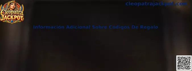 Información adicional sobre códigos de regalo Cleopatra Jackpot
