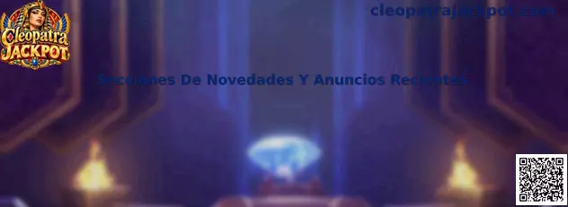 Secciones de novedades y anuncios recientes de Cleopatra Jackpot
