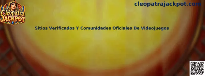 Guía de Cleopatra Jackpot para identificar sitios verificados y comunidades oficiales de videojuegos