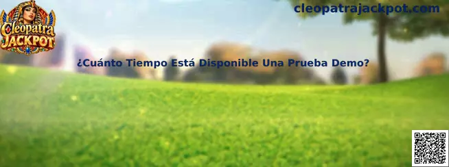 Información sobre duración de una prueba demo de Cleopatra Jackpot