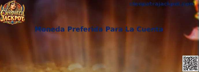 Guía sobre Moneda Preferida Para La Cuenta en Cleopatra Jackpot