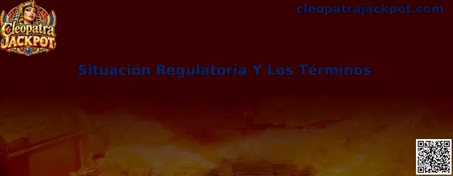 Situación Regulatoria Y Los Términos de Cleopatra Jackpot